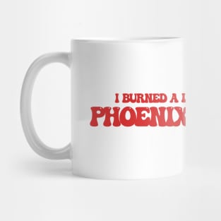 I burned a lot of bridges in Phoenix, Arizona Mug